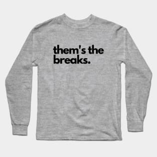 Them's the breaks- a saying design Long Sleeve T-Shirt